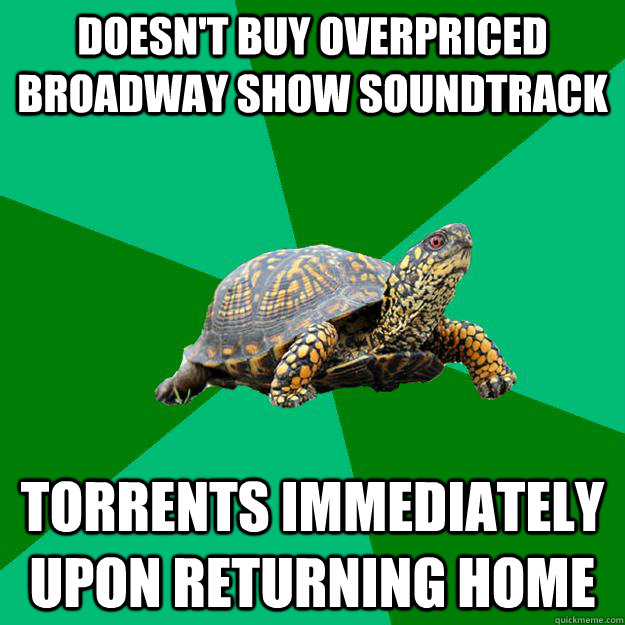 Doesn't buy overpriced broadway show soundtrack Torrents immediately upon returning home  Torrenting Turtle