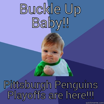 BUCKLE UP BABY!! PITTSBURGH PENGUINS PLAYOFFS ARE HERE!!! Success Kid