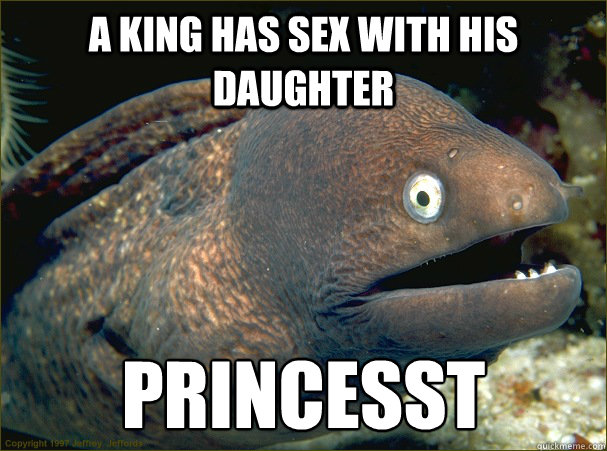 A KING HAS SEX WITH HIS DAUGHTER PRINCESST  Bad Joke Eel