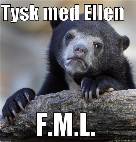 TYSK MED ELLEN    F.M.L. Confession Bear