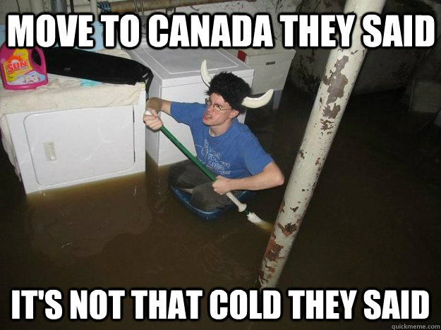 Move to Canada they said It's not that cold they said - Move to Canada they said It's not that cold they said  Do the laundry they said