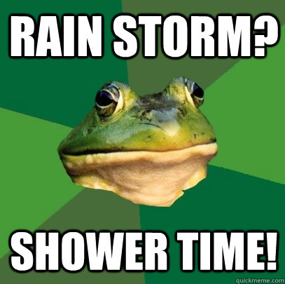 Rain Storm? Shower Time! - Rain Storm? Shower Time!  Foul Bachelor Frog