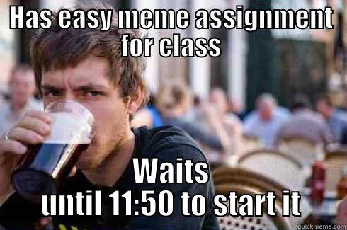 HAS EASY MEME ASSIGNMENT FOR CLASS WAITS UNTIL 11:50 TO START IT Lazy College Senior