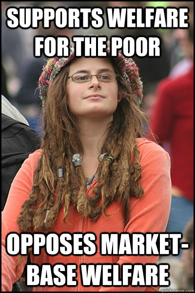 supports welfare for the poor opposes market-base welfare  College Liberal