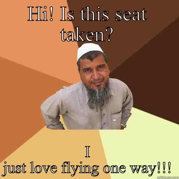 HI! IS THIS SEAT TAKEN? I JUST LOVE FLYING ONE WAY!!! Ordinary Muslim Man