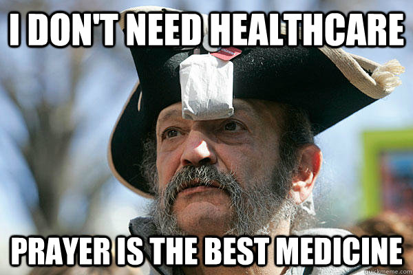 I don't need healthcare prayer is the best medicine  Tea Party Ted