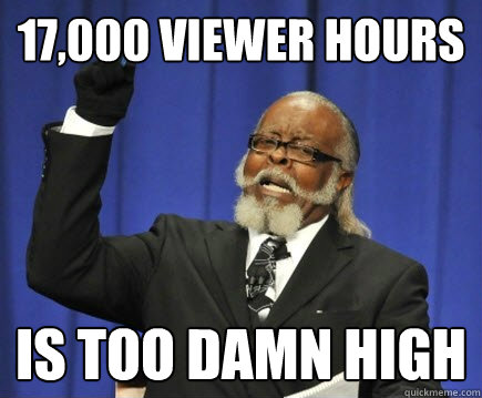 17,000 viewer hours is too damn high  Too Damn High