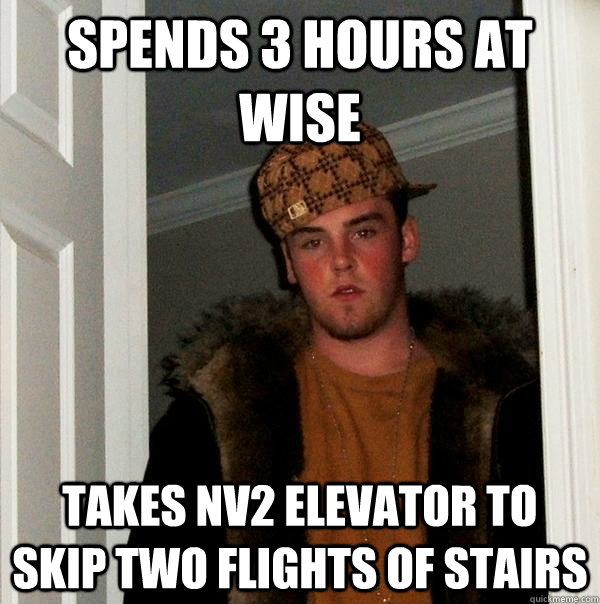 Spends 3 hours at Wise Takes NV2 Elevator to skip two flights of stairs  Scumbag Steve