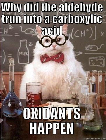 cool plum pudding fenis - WHY DID THE ALDEHYDE TRUN INTO A CARBOXYLIC ACID OXIDANTS HAPPEN Chemistry Cat