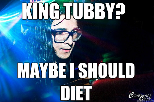 king tubby?  maybe i should diet  Dubstep Oblivious Skrillex