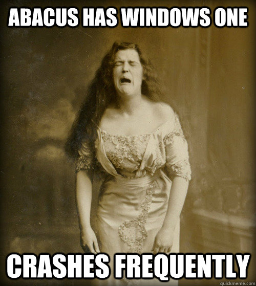 abacus has windows one crashes frequently   1890s Problems