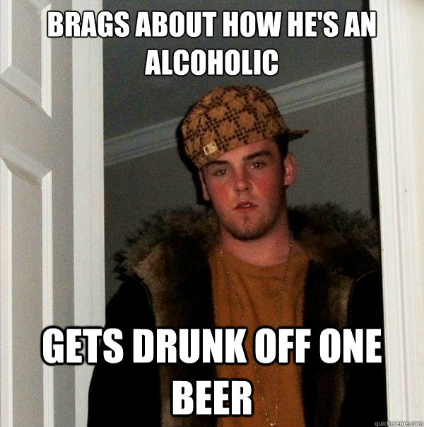 brags-about-how-he-s-an-alcoholic-gets-drunk-off-one-beer-scumbag