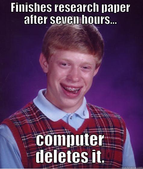 FINISHES RESEARCH PAPER AFTER SEVEN HOURS... COMPUTER DELETES IT. Bad Luck Brian