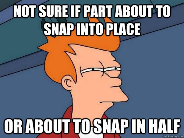 not sure if part about to snap into place or about to snap in half  Futurama Fry