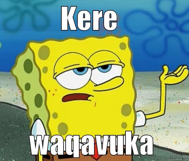 KERE  WAQAVUKA Tough Spongebob