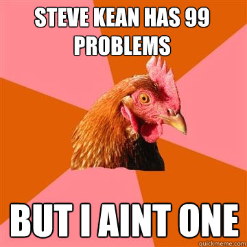 Steve kean has 99 problems but i aint one  Anti-Joke Chicken