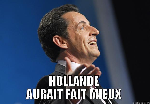 Hollande aurait fait mieux -  HOLLANDE AURAIT FAIT MIEUX Misc