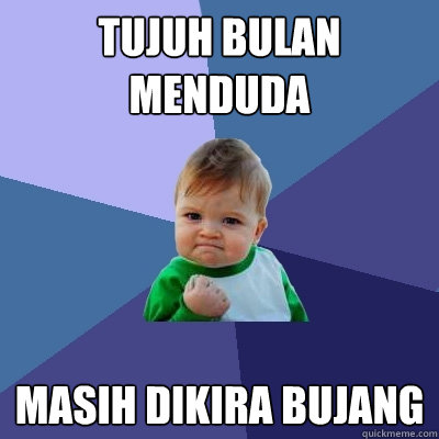 tujuh bulan menduda masih dikira bujang  Success Kid