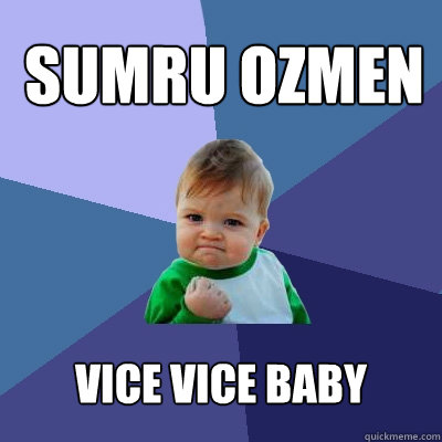 SUMRU OZMEN VICE VICE BABY   Success Kid