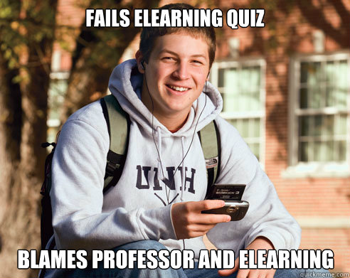 Fails Elearning Quiz Blames professor and elearning - Fails Elearning Quiz Blames professor and elearning  College Freshman