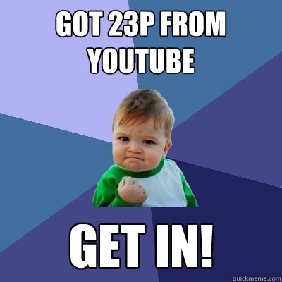 Got 23P from youtube get in!  Success Kid