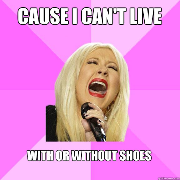 Cause I can't Live  With or without shoes  Wrong Lyrics Christina