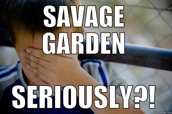 SAVAGE GARDEN SERIOUSLY?! Confession kid