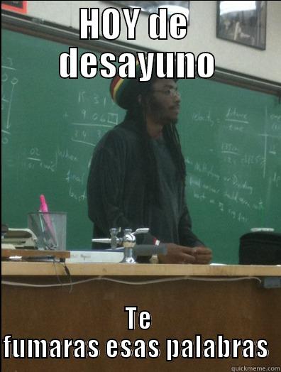 HOY DE  DESAYUNO TE FUMARAS ESAS PALABRAS  Rasta Science Teacher