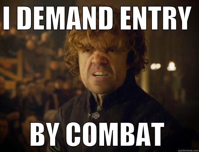 I DEMAND ENTRY  BY COMBAT Misc