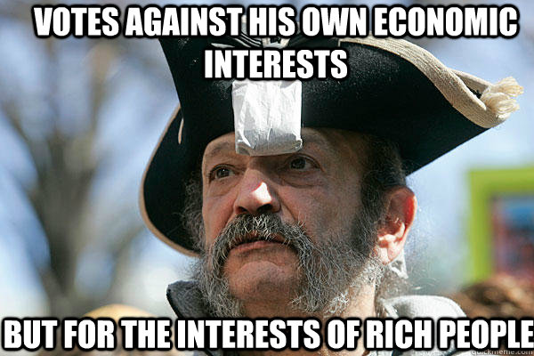 votes against his own economic interests but for the interests of rich people  Tea Party Ted