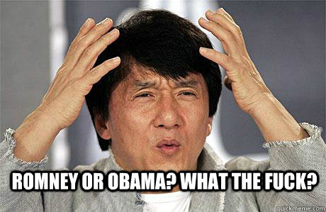  Romney or Obama? WHAT THE FUCK? -  Romney or Obama? WHAT THE FUCK?  EPIC JACKIE CHAN