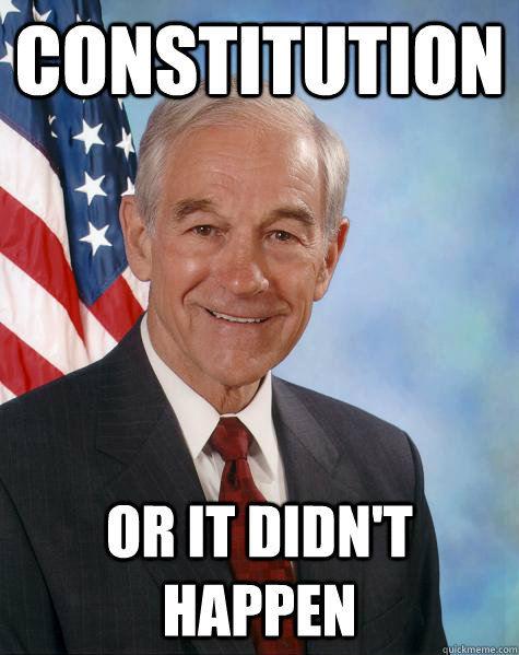 Constitution or it didn't happen  Ron Paul