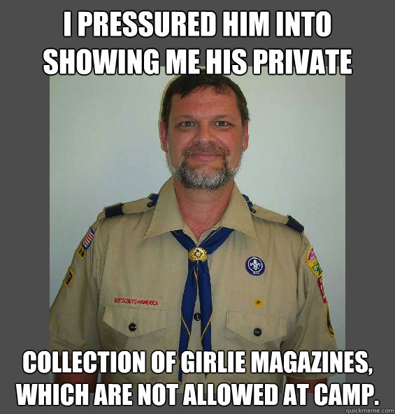 i pressured him into showing me his private collection of girlie magazines, which are not allowed at camp.   