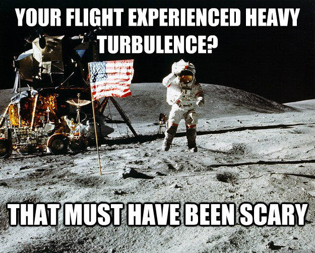 Your flight experienced heavy turbulence? That must have been scary  