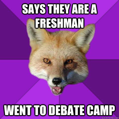 Says they are a Freshman Went to debate camp  Forensics Fox