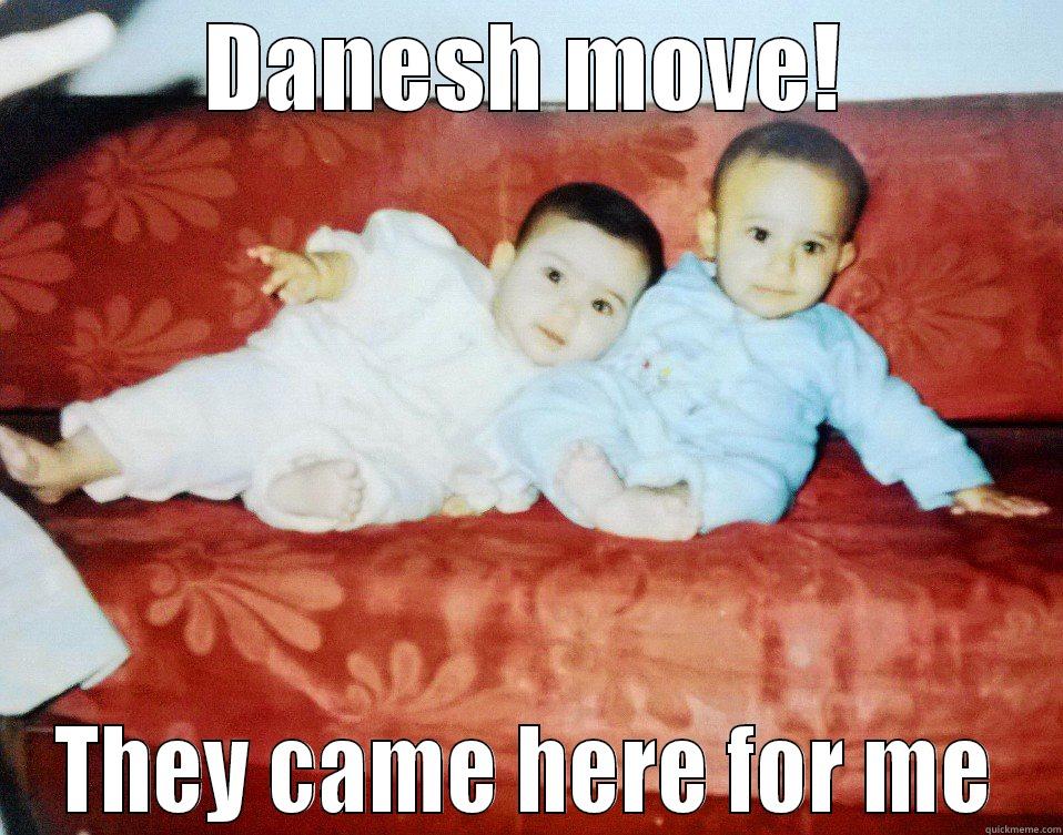 DANESH MOVE! THEY CAME HERE FOR ME Misc