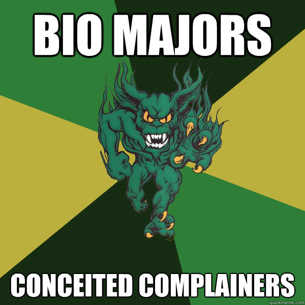 Bio Majors Conceited Complainers - Bio Majors Conceited Complainers  Green Terror