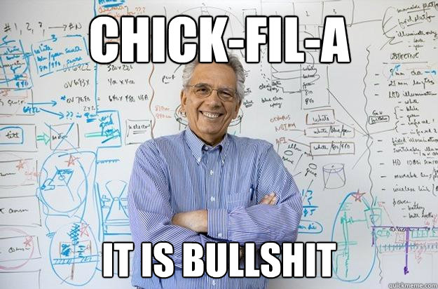 Chick-fil-A it is bullshit - Chick-fil-A it is bullshit  Engineering Professor