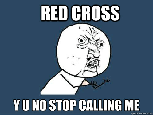 Red Cross y u no stop calling me  Y U No