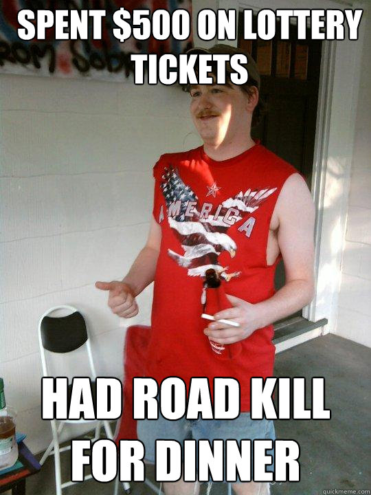 spent $500 on lottery tickets had road kill for dinner  Redneck Randal