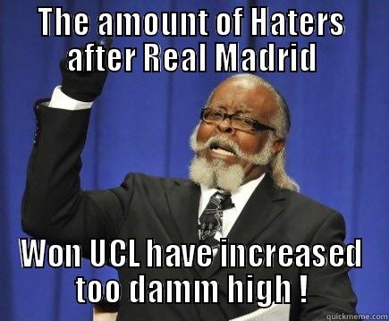 THE AMOUNT OF HATERS AFTER REAL MADRID WON UCL HAVE INCREASED TOO DAMM HIGH ! Too Damn High