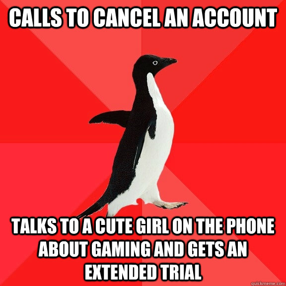 Calls to cancel an account Talks to a cute girl on the phone about gaming and gets an extended trial  Socially Awesome Penguin