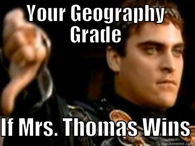 YOUR GEOGRAPHY GRADE IF MRS. THOMAS WINS Downvoting Roman