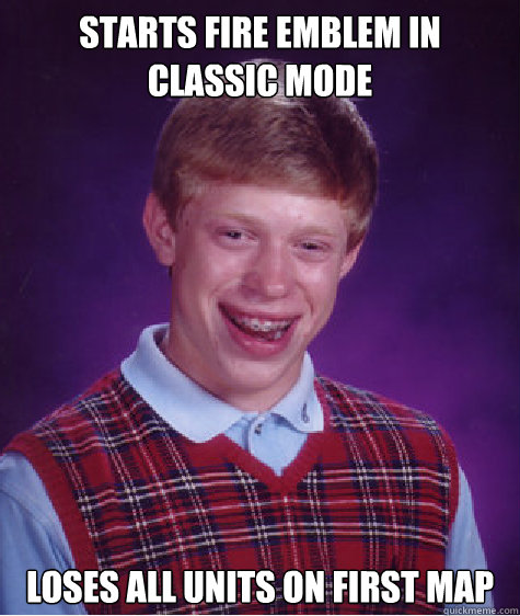 Starts Fire Emblem in classic mode loses all units on first map  Bad Luck Brian
