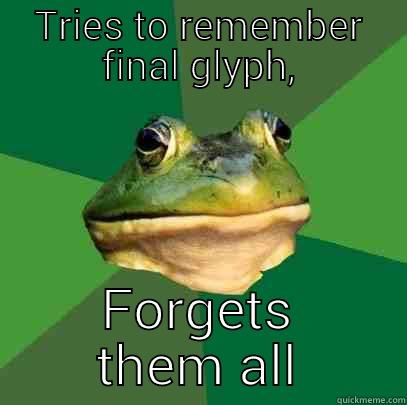 TRIES TO REMEMBER FINAL GLYPH, FORGETS THEM ALL Foul Bachelor Frog