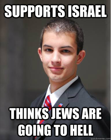 SUPPORTS ISRAEL THINKS JEWS ARE GOING TO HELL  College Conservative