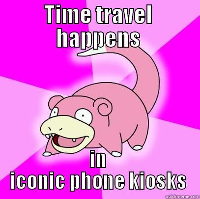 TIME TRAVEL HAPPENS IN ICONIC PHONE KIOSKS Slowpoke