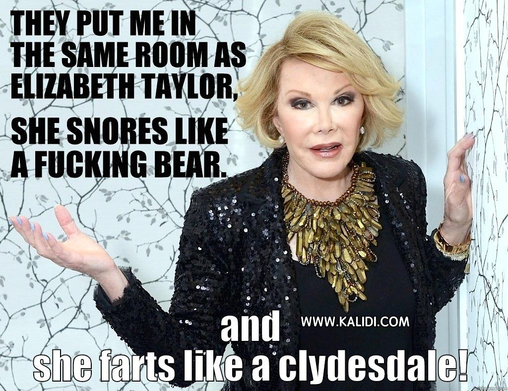 dead joan rivers still bitching -  AND SHE FARTS LIKE A CLYDESDALE! Misc