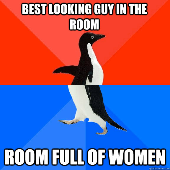 best looking guy in the room room full of women - best looking guy in the room room full of women  Socially Awesome Awkward Penguin