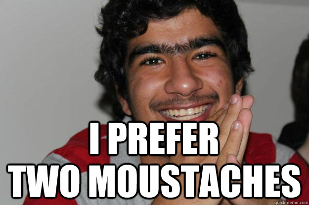 I prefer  Two Moustaches - I prefer  Two Moustaches  Eye Browse